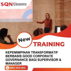 TRAINING KEPEMIMPINAN TRANSFORMATIF BERBASIS GOOD CORPORATE GOVERNANCE BAGI SUPERVISOR & MANAGER 