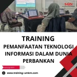 TRAINING PEMANFAATAN TEKNOLOGI INFORMASI DALAM DUNIA PERBANKAN